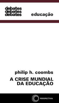 A CRISE MUNDIAL DA EDUCAÇÃO - COOMBS, PHILIP H.