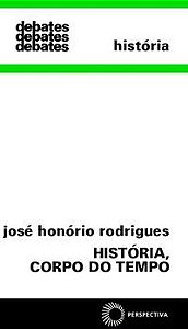 HISTÓRIA, CORPO DO TEMPO - RODRIGUES, JOSÉ HONÓRIO