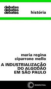 INDUSTRIALIZAÇÃO DO ALGODÃO EM SÃO PAULO - MELLO, MARIA REGINA CIPARRONE