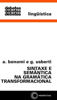 SINTAXE E SEMÂNTICA NA GRAMÁTICA TRANSFORMACIONAL - VOL. 129 - BONOMI, A.