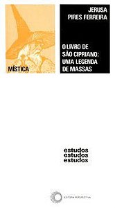 O LIVRO DE SÃO CIPRIANO: UMA LEGENDA DE MASSAS - FERREIRA, JERUSA PIRES