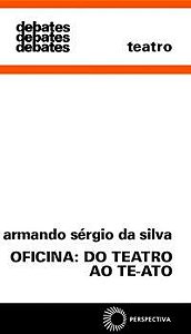 OFICINA: DO TEATRO AO TE-ATO - SILVA, ARMANDO SERGIO DA