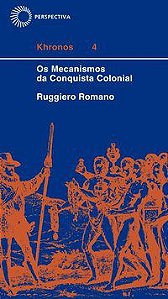 MECANISMOS DA CONQUISTA COLONIAL - ROMANO, RUGGIERO