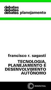 TECNOLOGIA, PLANEJAMENTO E DESENVOLVIMENTO - SAGASTI, FRANCISCO R.