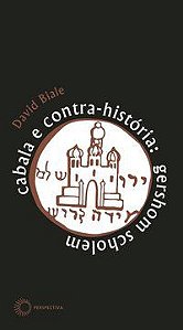 CABALA E CONTRA-HISTÓRIA: GERSHOM SCHOLEM - BIALE, DAVID