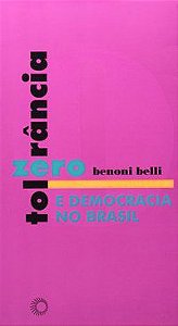 TOLERÂNCIA ZERO E DEMOCRACIA NO BRASIL - VOL. 209 - BELLI, BENONI