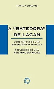 A BATEDORA DE LACAN - PIERRAKOS, MARIA