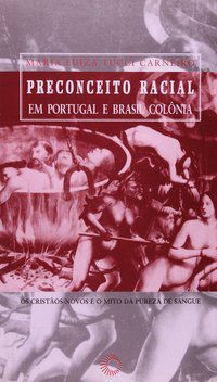 PRECONCEITO RACIAL EM PORTUGAL E BRASIL COLÔNIA - CARNEIRO, MARIA LUIZA TUCCI
