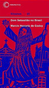 DOM SEBASTIÃO NO BRASIL - GODOY, MARCIO HONORIO DE