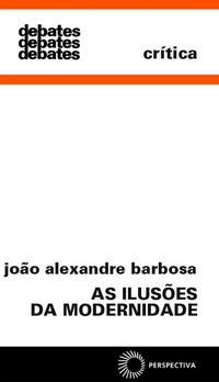 AS ILUSÕES DA MODERNIDADE - BARBOSA, JOÃO ALEXANDRE