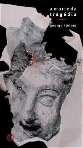 A MORTE DA TRAGÉDIA - AUTOR(A): STEINER, GEORGE