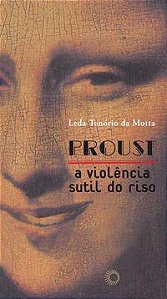 PROUST: A VIOLÊNCIA SUTIL DO RISO - MOTTA, LEDA TENORIO DA