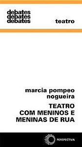 TEATRO COM MENINOS E MENINAS DE RUA - VOL. 312 - NOGUEIRA, MARCIA POMPEO
