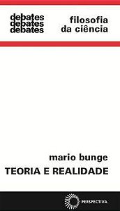 TEORIA E REALIDADE - VOL. 72 - BUNGE, MARIO