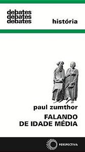 FALANDO DE IDADE MÉDIA - ZUMTHOR, PAUL