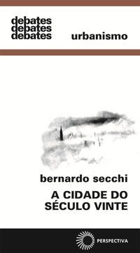 A CIDADE DO SÉCULO VINTE - SECCHI, BERNARDO