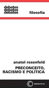 PRECONCEITO, RACISMO E POLÍTICA - ROSENFELD, ANATOL