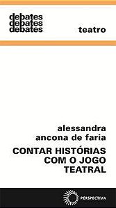 CONTAR HISTÓRIAS COM O JOGO TEATRAL - FARIA, ALESSANDRA ANCONA DE