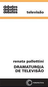 DRAMATURGIA DE TELEVISÃO - AUTOR(A): PALLOTTINI, RENATA