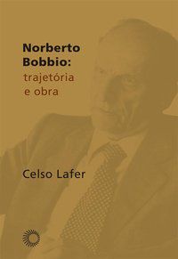 NORBERTO BOBBIO: TRAJETÓRIA E OBRA - LAFER, CELSO