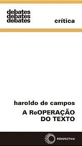 A REOPERAÇÃO DO TEXTO - VOL. 134 - CAMPOS, HAROLDO DE