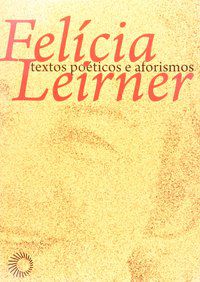 FELÍCIA LEIRNER: TEXTOS POÉTICOS E AFORISMOS - AUTOR(A): KON, SERGIO