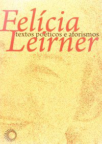 FELÍCIA LEIRNER: TEXTOS POÉTICOS E AFORISMOS -