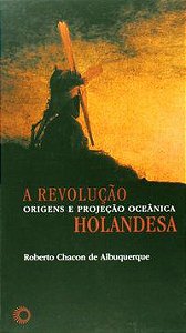 A REVOLUÇÃO HOLANDESA - VOL. 324 - ALBURQUERQUE, ROBERTO CHACON DE