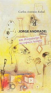 JORGE ANDRADE: UM DRAMATURGO NO ESPAÇO-TEMPO - RAHAL, CARLOS ANTONIO