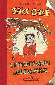 JAKE CAKE E A PROFESSORA LOBISOMEM - BROAD, MICHAEL