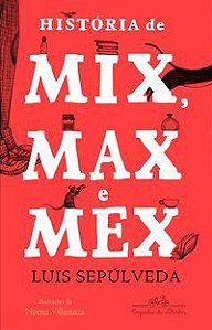 HISTÓRIA DE MIX MAX E MEX - SEPÚLVEDA, LUIS