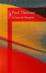 A COSTA DO MOSQUITO - THEROUX, PAUL