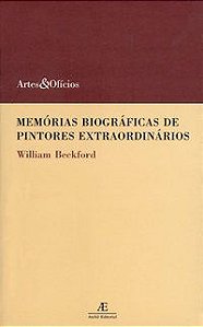 MEMÓRIAS BIOGRÁFICAS DE PINTORES EXTRAORDINÁRIOS - VOL. 2 - BECKFORD, WILLIAM