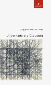 A JORNADA E A CLAUSURA - VOL. 14 - PRADO, RAQUEL DE ALMEIDA