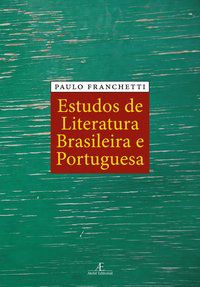 ESTUDOS DE LITERATURA BRASILEIRA E PORTUGUESA - FRANCHETTI, PAULO