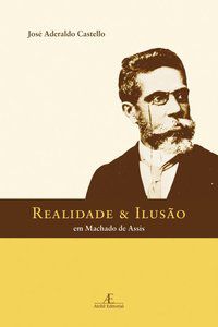 REALIDADE & ILUSÃO EM MACHADO DE ASSIS - CASTELLO, JOSÉ ADERALDO