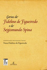 CARTAS DE FIDELINO DE FIGUEIREDO E DE SEGISMUNDO SPINA -