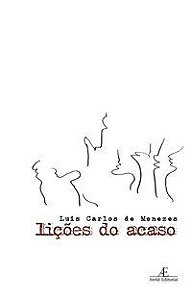 LIÇÕES DO ACASO - AUTOR(A): MENEZES, LUIS CARLOS DE