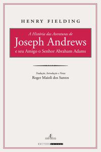A HISTÓRIA DAS AVENTURAS DE JOSEPH ANDREWS E SEU AMIGO O SENHOR ABRAHAM ADAMS - FIELDING, HENRY