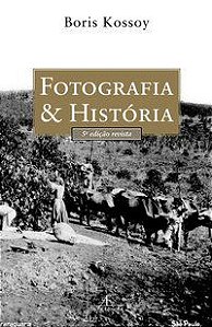 FOTOGRAFIA & HISTÓRIA - KOSSOY, BORIS
