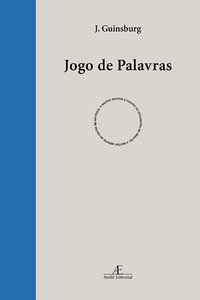 JOGO DE PALAVRAS - GUINSBURG, JACÓ