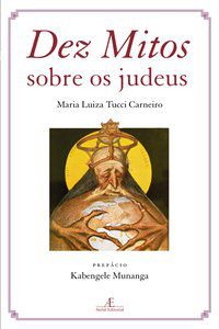 DEZ MITOS SOBRE OS JUDEUS - CARNEIRO, MARIA LUIZA TUCCI