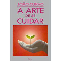 A ARTE DE SE CUIDAR - CURVO, JOÃO