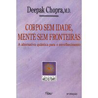 CORPO SEM IDADE, MENTE SEM FRONTEIRA - CHOPRA, DEEPAK