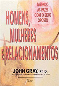 HOMENS, MULHERES E RELACIONAMENTOS - GRAY, CLIFFORD F.