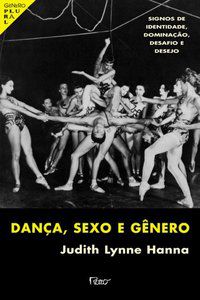 DANCA, SEXO E GENERO - SIGNOS DE IDENTIDADE, DOMINACAO, DESAFIO E DESE - HANNA, JUDITH LYNNER