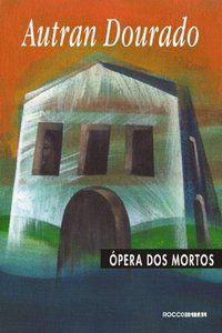 ÓPERA DOS MORTOS - DOURADO, AUTRAN