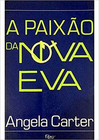 A PAIXÃO DA NOVA EVA - CARTER, ANGELA