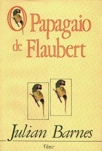 O PAPAGAIO DE FLAUBERT - BARNES, JULIAN