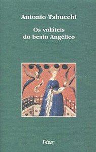 OS VOLÁTEIS DO BEATO ANGÉLICO - TABUCCHI, ANTONIO